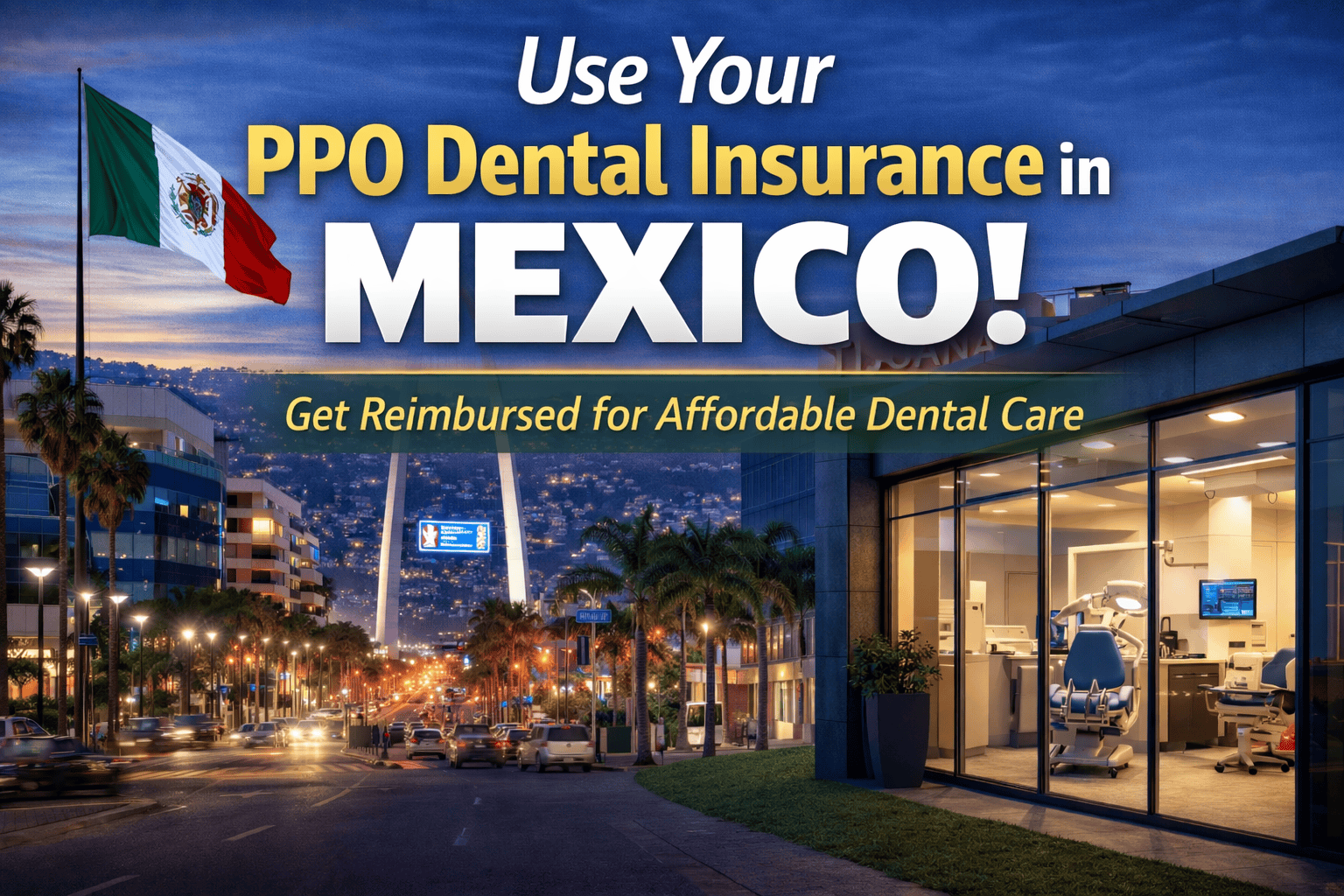 Using your PPO dental insurance in Mexico